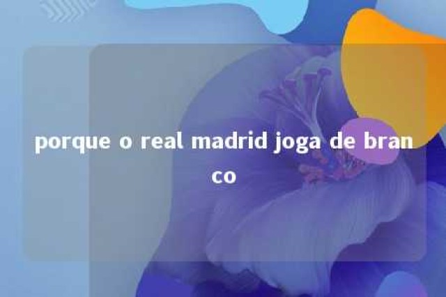 porque o real madrid joga de branco 