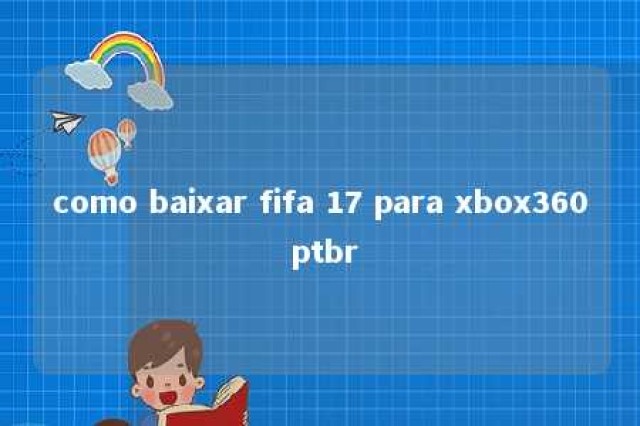 como baixar fifa 17 para xbox360 ptbr 