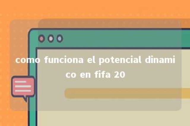 como funciona el potencial dinamico en fifa 20 