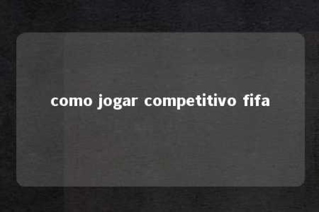 como jogar competitivo fifa 