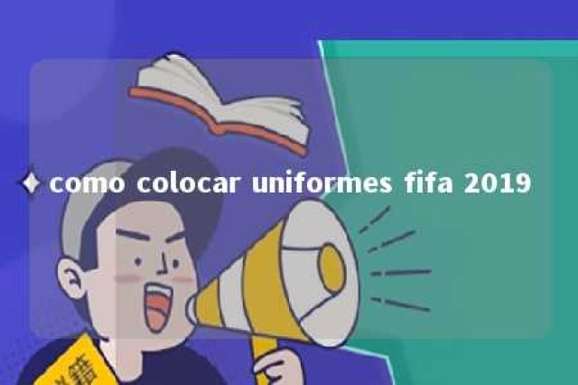 como colocar uniformes fifa 2019 