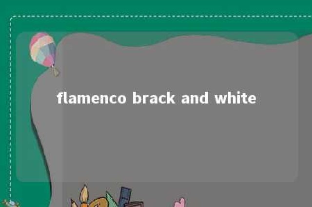 flamenco brack and white 